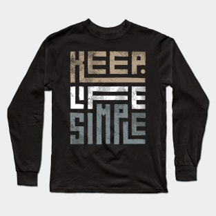 Keep Life Simple 1 Long Sleeve T-Shirt